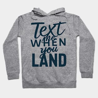 text me when you land Hoodie